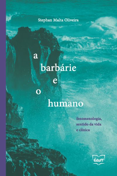 A barbárie e o humano: fenomenologia, sentido da vida e clínica